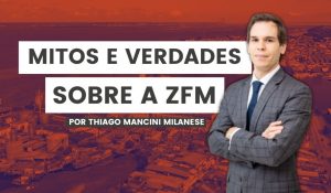 Mitos e verdades sobre a zona franca de manaus