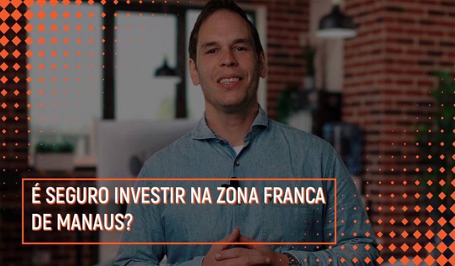 É seguro investir na Zona Franca de Manaus?
