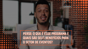 PERSE: O que é esse programa e quais são seus benefícios para o setor de eventos?