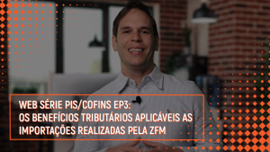 Os benefícios tributários aplicáveis as importações realizadas pela ZFM