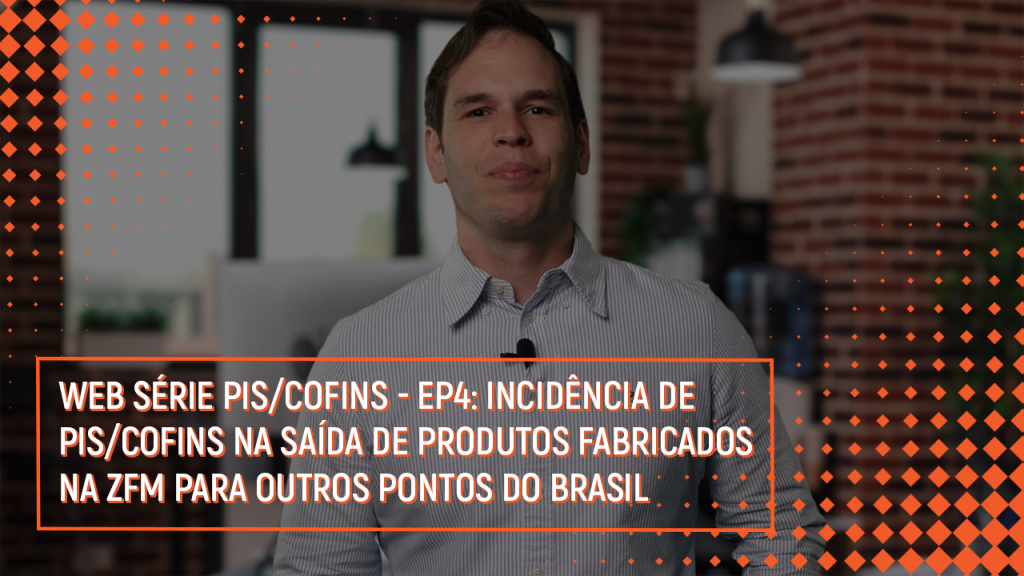 Incidência de PIS/Cofins na saída de produtos fabricados na ZFM para outros pontos do Brasil