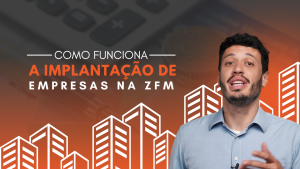 Como funciona a implantação de empresas na ZFM