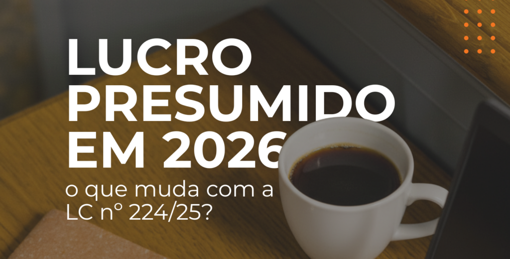 O Fim da Simplicidade no Lucro Presumido
